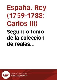 Segundo tomo de la coleccion de reales decretos, ordenes, y cedulas de Su Magestad ... dirigidas à esta Universidad de Salamanca para su govierno, que siguen desde el mes de Julio del año pasado de 1770, hasta el mes de Noviembre del presente año de 1771 ...