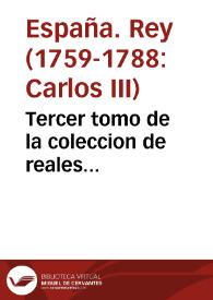 Tercer tomo de la coleccion de reales decretos, ordenes, y cedulas de Su Magestad ... dirigidas à esta Universidad de Salamanca para su govierno, que siguen desde el mes de Noviembre del año pasado de 1771, hasta el mes de Enero del presente año de 1774 ...