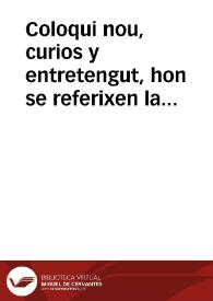 Coloqui nou, curios y entretengut, hon se referixen la explicació de les dances, mysteris, aguiles, y altres coses exquisites. [Texto impreso]