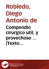 Compendio cirurgico util, y provechoso ... [Texto impreso]