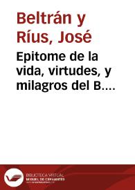 Epitome de la vida, virtudes, y milagros del B. Nicolás Factòr ... [Texto impreso] : Sacado de la Vida, que escriviò ... Christoval Moreno, y de los Procesos hechos para su Beatificacion, y Canonizacion