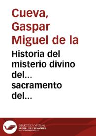 Historia del misterio divino del... sacramento del altar q. esta en los corporales de Daroca... en la còquista que el... rey... Jayme el primero hizo a los moros del reyno de Valencia... [Texto impreso]