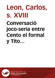 Conversació joco-seria entre Cento el formal y Tito bufalampolla, llauradors del terme de Payporta, sobre les grans festes, que à honor ... del ... Rey Don Carlos Tercer ... fa la ... Ciutat de Valencia en lo gran dia de la seua ...