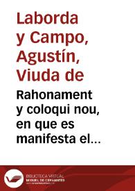 Rahonament y coloqui nou, en que es manifesta el consell que tingueren el Tio Còsme Nespla, de Benifaraig, Badoro Rico-paño, de Moncada,  y Jaumet el Polinari, de Alfara [Texto impreso] : pera elegir el millor mèdi o arbitre de vindre a Valencia à veure les ... Festes del Beato Joan de Ribera ..