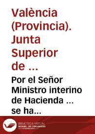 Por el Señor Ministro interino de Hacienda ... se ha comunicado á la Junta superior de este Reyno la Real órden que sigue ... Noticioso el Consejo de Regencia ... del abominable uso que algunos de los vecinos de los pueblos ocupados por el enemigo hacen de sus caudales, empleándolos en la compra de fincas y haciendas confiscadas violentamente por el Gobierno intruso ... ha tenido por justo y necesario declarar ... por nulas  dichas compras ... [Texto impreso]