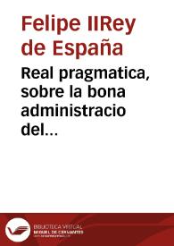 Real pragmatica, sobre la bona administracio del Almodi de la Ciutat de Valencia y... bon auituallament de aquella [Texto impreso]