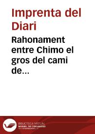 Rahonament entre Chimo el gros del cami de Arrancapinos, y el tio Joan Senen de Patraix, ahon se referixen els motius que té la ciutat de Valencia pera festetjar al beato Juan de Ribera ... en les festes que se han de eixecutar [Texto impreso] ...]