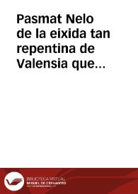 Pasmat Nelo de la eixida tan repentina de Valensia que han fet els francesos, vol saber la causa, y eplica. [Texto impreso]