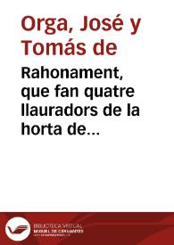 Rahonament, que fan quatre llauradors de la horta de Valencia al retor de la sua poblaciò, sobre haver vist la funciò, y processò del Corpus de dita ciutat, en lo any passat 1758 ... [Texto impreso]