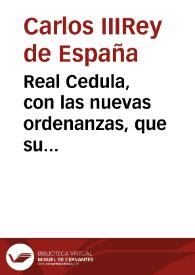 Real Cedula, con las nuevas ordenanzas, que su Magestad ... y  Señores de su Real Junta General de Comercio, Moneda y Minas concede a la congregacion colegio y arte de Plateros de la ciudad, y reyno de Valencia para su buen régimen, y govierno en 28 de Abril de 1761 [Texto impreso]