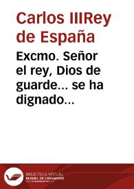 Excmo. Señor el rey, Dios de guarde... se ha dignado mandar que sin embargo de las ordenes dadas anteriormente prohibiendo la representacion de comedias... puedan representarse... arregle el orden que en el teatro deben observar los autores...