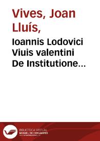 Ioannis Lodovici Viuis valentini De Institutione foeminae christian[a]e ad Inclytam D. Catharinam Hispanam, Angliae Reginam Libri tres 