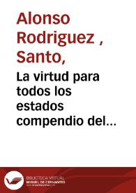 La virtud para todos los estados compendio del exercicio de perfeccion y virtudes christianas... 