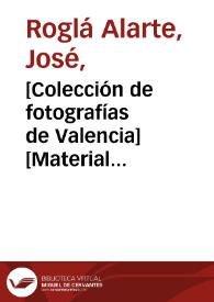 [Colección de fotografías de Valencia] [Material gráfico]