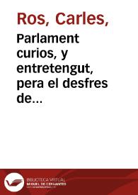 Parlament curios, y entretengut, pera el desfres de les Carnistoltes : en que un llaurador va curruqueixant a una dama, explicantli son amor : y pera mes ablanarla li pondera ses habilitats, como ho vora lo curios