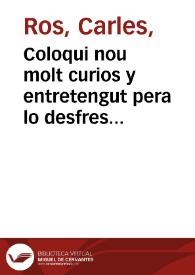 Coloqui nou molt curios y entretengut pera lo desfres de les Carnistoltes : en que un llaurador ab tota politica explica seriament a una dama el seu amor, y la demana per muller en grans termens y cortesia