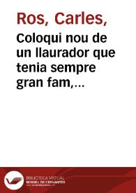 Coloqui nou de un llaurador que tenia sempre gran fam, en que se va contant els pasos que li han pasat, y el desafíu que tingué en un castellano, que tenia fama de menchador