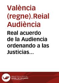 Real acuerdo de la Audiencia ordenando a las Justicias del Reino de Valencia todo tipo de disposiciones para detener la  rebelión. Comunicación de D. Mariano Chiarri 