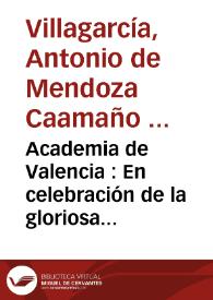 Academia de Valencia : En celebración de la gloriosa entrada en los dominios de España y feliz cumplimento de años del Rey Nuestro Señor Don Felipe IV ... executada en la casa de la Diputacion del Reyno de Valencia el dia 2. de febrero 1704 ...