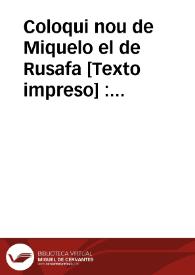 Coloqui nou de Miquelo el de Rusafa : que aná á Alsira á cobrar uns dinés y lils han robat, y se pensa que no á anát y que sa estat quiet, y el que el vullga no es menester que vahca á cromparlo perque en que embie á cuansevol será prou