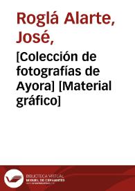 [Colección de fotografías de Ayora] [Material gráfico]