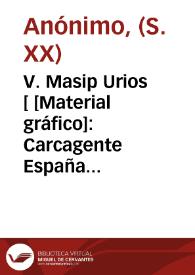 V. Masip Urios [ [Material gráfico]: Carcagente España ...