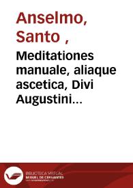 Meditationes manuale, aliaque ascetica, Divi Augustini nomine, male hactenus vulgata, nunc primum S. Anselmo vendicata ... et ... cumulata / ex novissima S. Anselmi operum recensione, per  R.P. Theophilum Raynaudum...