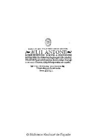 Habes in hoc volumine amice lector Aelii Antonii Nebrissensis Rerum a Fernando & Elisabe Hispaniarū foelicissimis Regibus gesta[rum] Decades duas: Necnō belli Nauariensis libros duos, Annexa insuper Archiep̄i Roderici Chronica aliisq[ue] historiis antehac non excussis  