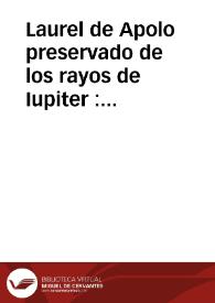 Laurel de Apolo preservado de los rayos de Iupiter : suplica el fiscal del certamen salmantino de la sentencia de Apolo, dase traslado a Thalia, remitese el rayo de Iupiter a la censura de Lope de Vega, iuicio que Lope de Vega haze de este autor, Sentencia de Apolo difinitiva [sic]