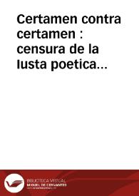 Certamen contra certamen : censura de la Iusta poetica sagrada, sentencia de Apolo contra ella, y corregidos sus errados assumptos por los mas celebrados poetas de la lengua castellana, ofrecense... otros mas justos