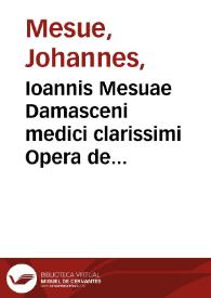 Ioannis Mesuae Damasceni medici clarissimi Opera de medicamentorum purgantium delectu, castigatione, & vsu, libri duo. Quorum priorem canones vniuersales, posteriorem de simplicibus vocant. Grabadin, hoc est compendij secretorum medicamentorum, libri duo. Quorum prior Antidotarium: posterior de appropriatis vulgo inscribitur. Cum Mundini, Honesti, Manardi, & Syluii in tres priores libros obseruationibus, quae vulgo cum his prodire consueuerunt. His accessere plantarum in libros Simplicium descriptarum imagines ex viuo expressae. Atque item Ioannis Costaei annotationes, tum quas in editione priori dedimus, tum praeterea nouae aliae in postremas nouem Antidotarij sectiones, quae desiderabantur. reliqua vero, quae cum Mesuae operibus exire solent, in aliud volumen coniecimus, quod nomine supplementi in Mesuen inscriptum est. Quae omnia accuratissime hac postrema editione prodeunt emendata, & ab innumeris mendis, & erroribus ... expurgata