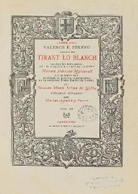 Libre del valerós e strenu cavaller Tirant lo Blanch ; scrites les tres parts per lo magnifich e virtuos cavaller Johanot Martorell ; e a la mort sua acabada la quarta, a pregaries de la senyora Isabel de Loriç per Martí Johan de Galba ; estampat novament per Marian Aguiló y Fuster. Volum 3