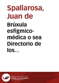 Brúxula esfígmico-médica o sea Directorio de los pulsos para conocer las afecciones generales y particulares del cuerpo humano y para el acierto de la práctica ...