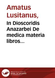 In Dioscoridis Anazarbei De medica materia libros quinque , Amati Lusitani ... enarrationes eruditissimae. Accesserunt huic operi praeter correctiones lemmatum, etiam adnotationes R. Constantini, necnon simplicium picturae ex Leonharto Fuchsio Iacobo Dalechampio, atque alijs