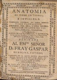 Anatomia de todo lo visible e invisible : compendio universal de ambos mundos, viaje fantastico, jornadas por una y otra esphera, descubrimiento de sus entes, substancias, generaciones y producciones ...