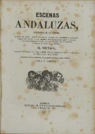 Escenas andaluzas, bizarrías de la tierra, alardes de toros, rasgos populares, cuadros de costumbres y artículos varios que ... ha dado a la estampa El Solitario nuevamente ahora reducidos a un cuerpo y compilación, enriquecida con mucho de nuevo y de inédito...