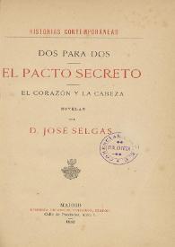 Dos para dos. El pacto secreto. El corazón y la cabeza : novelas