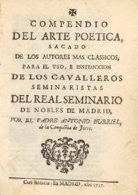 Compendio del arte poetica, sacado de los autores mas classicos : para el uso e instruccion de los cavalleros seminaristas del Real Seminario de Nobles de Madrid