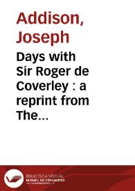 Days with Sir Roger de Coverley. A reprint from 