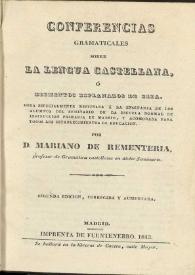 Conferencias gramaticales sobre la lengua castellana, ó, Elementos esplanados de ella : obra especialmente destinada á la enseñanza de los alumnos del seminario de la Escuela Normal de Instrucción Primaria de Madrid, y acomodada para todos los establecimientos de educación