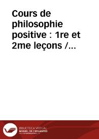 Cours de philosophie positive : 1re et 2me leçons