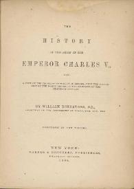 The history of the Reign of the Emperor Charles V : with a view of the progress of society in Europe, from the Subversion of the Roman Empire, to the Reginning of the Sixteenth Century