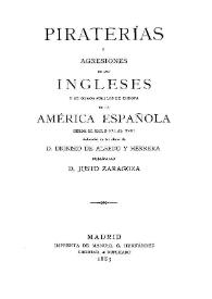 Piraterías y agresiones de los ingleses y de otros pueblos de Europa en la América española desde el siglo XVI al XVIII