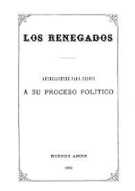 Los Renegados : antecedentes para servir a su proceso político