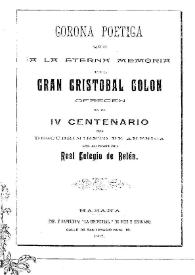 Corona poética que a la eterna memoria del gran Cristóbal Colón ofrecen en el IV centenario del descubrimiento de América los alumnos del Real Colegio de Belén