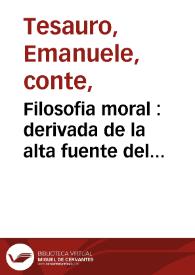 Filosofia moral : derivada de la alta fuente del grande Aristoteles stagirita / escriviola en toscano ... Manuel Thesauro ... ; traducela en español don Gomez de la Rocha y Figueroa ...