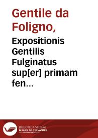 Expositionis Gentilis Fulginatus sup[er] primam fen quarti canonis Avicen[n]e: q[ue] tractat de febribus cum textu Avicenne