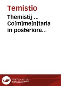 Themistij ... Co[m]me[n]taria in posteriora Aristoteles; In Physica; In libros de Anima; In co[m]mentarios de Memoria et reminiscentia; De Somno et Vigilia;  De Insomnijs;  De Divinatione per somnum/ Hermolao Barbaro ... interprete; Alexa[n]dri Aphrodisei ... commentarij in libros de Anima, Hieronymo Donato ... interprete