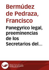 Panegyrico legal, preeminencias de los Secretarios del Rey, deducidas de ambos derechos y precedencia de Luys Ortiz de Matienzo, Antonio Carnero, y don Yñigo de Aguirre, sus secretarios, y de su Consejo en el supremo de Italia al fiscal nuevamente criado en el