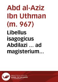 Libellus isagogicus Abdilazi ... ad magisterium iuditiorum astrorum / interpretatus a Ioanne HIsppalensi. scriptumque in eundem a Ioanne Saxonie editum utili serie connexum incipiunt